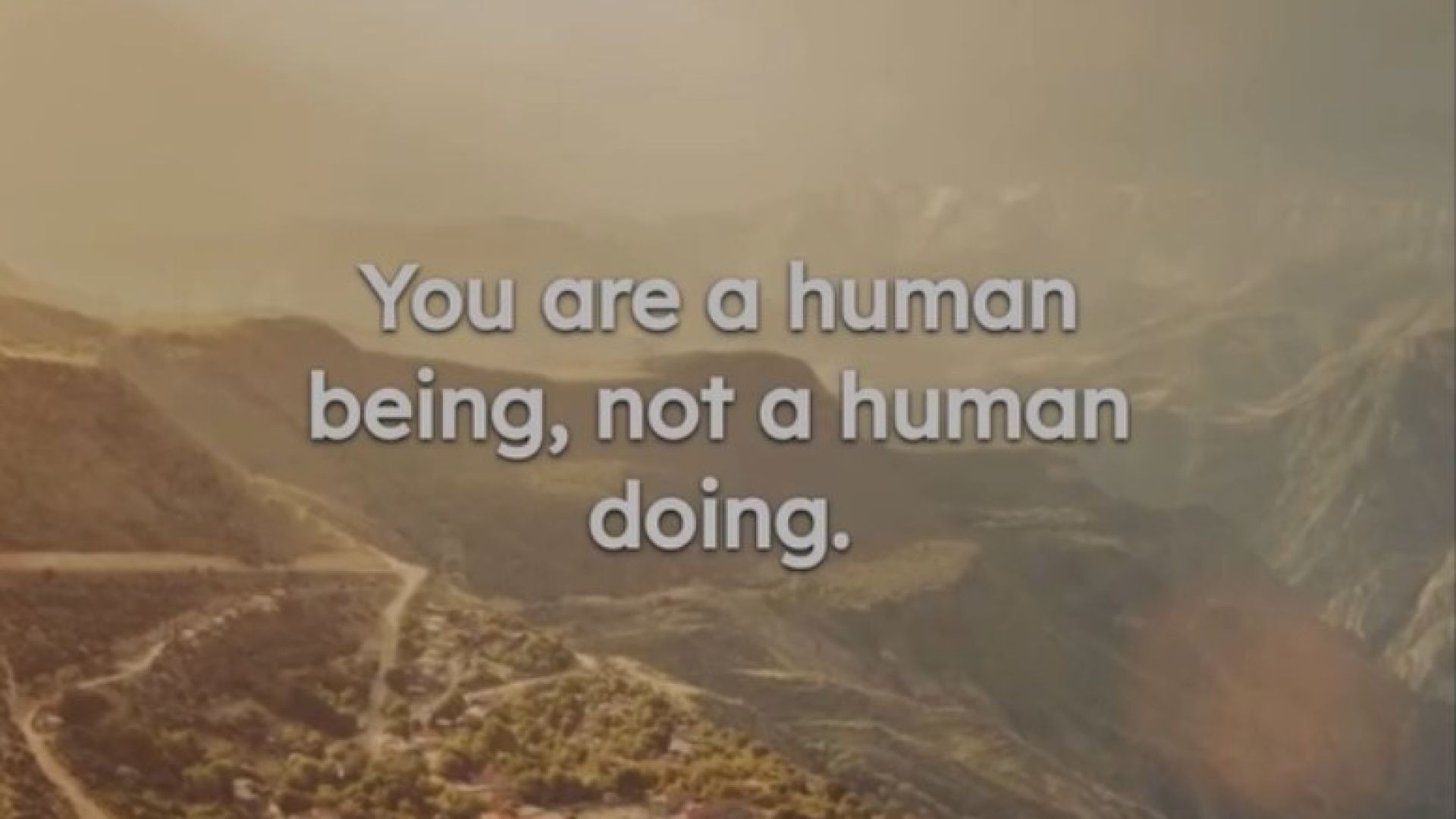 You are a Human being, not a...